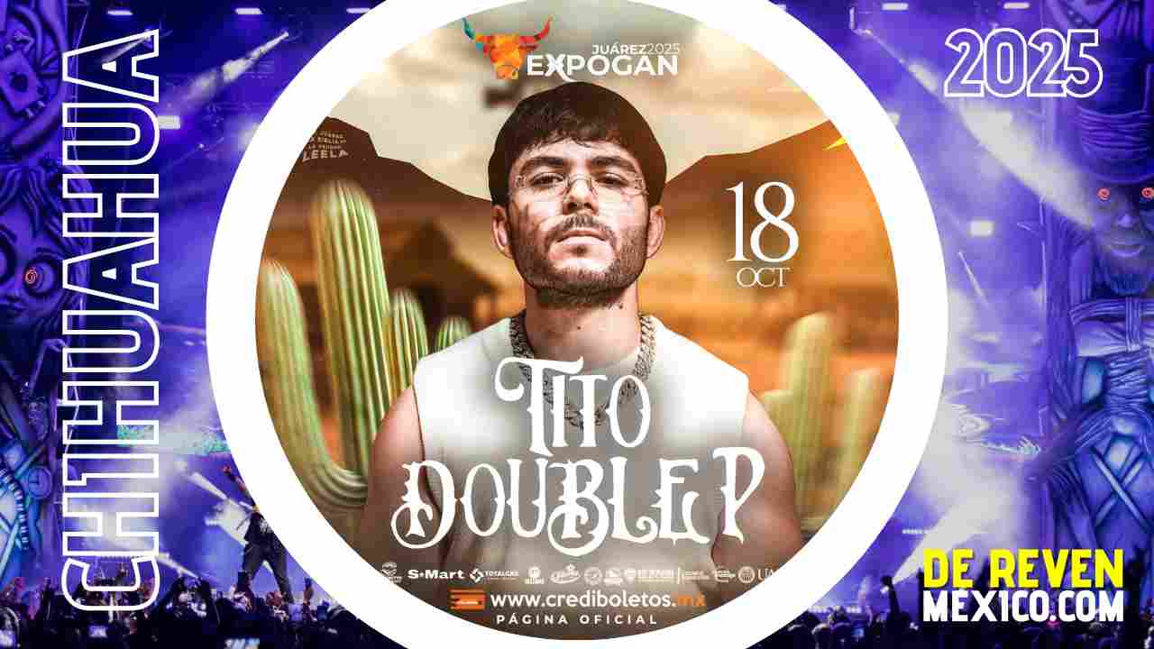 TITO DOUBLE P EXPOGAN JUÁREZ 2025 PLAZA DE LA MEXICANIDAD