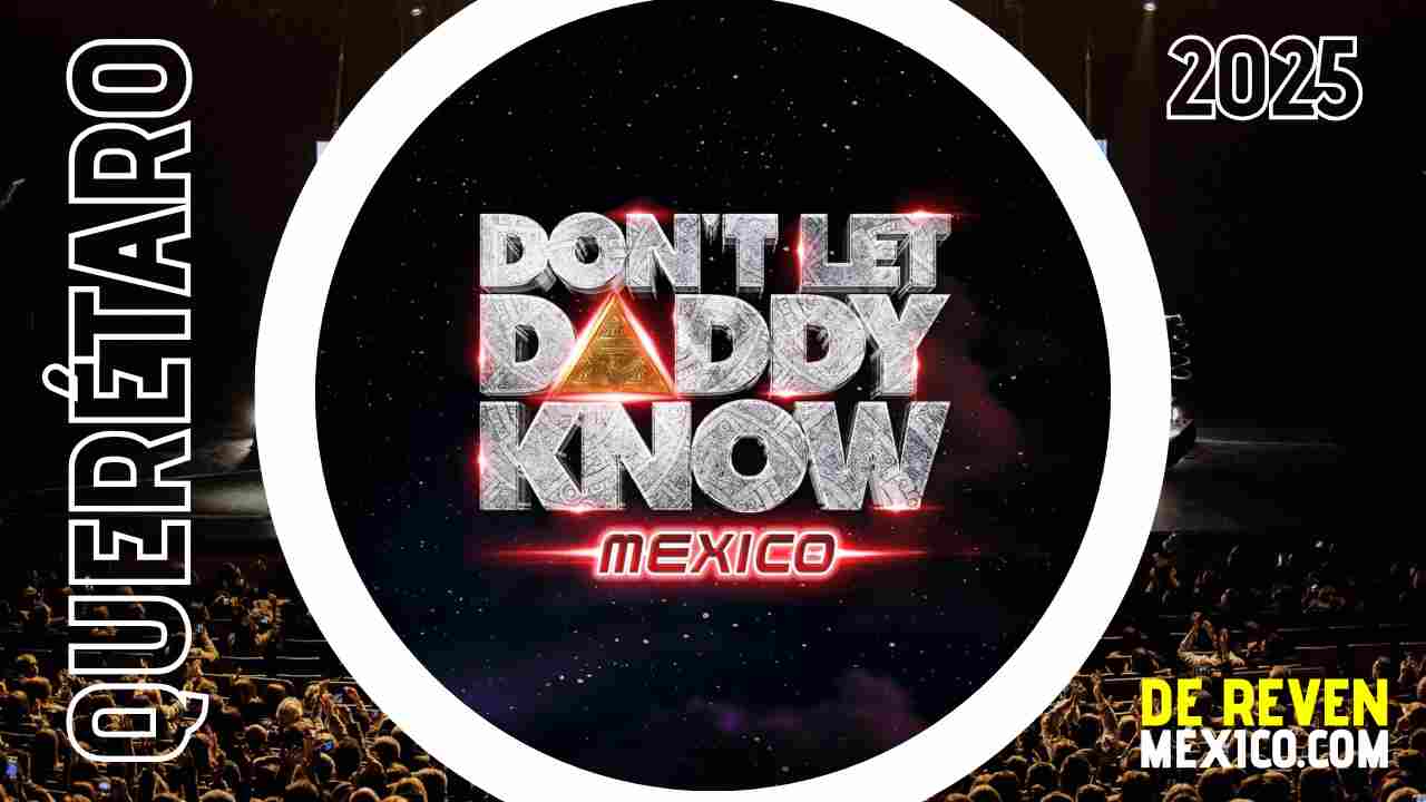 DONT LET DADDY KNOW MÉXICO 2025 ECO CENTRO EXPOSITOR QUERÉTARO