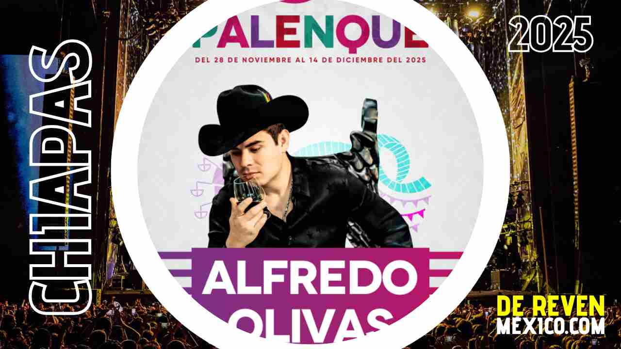 ALFREDO OLIVAS PALENQUE CHIAPAS 2025