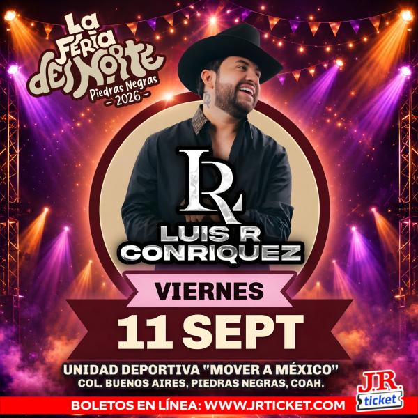 LUIS R CONRIQUEZ PIEDRAS NEGRAS 2026 LA FERIA DEL NORTE
