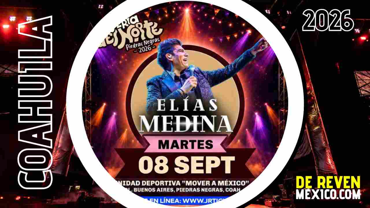 ELÍAS MEDINA PIEDRAS NEGRAS 2026 LA FERIA DEL NORTE