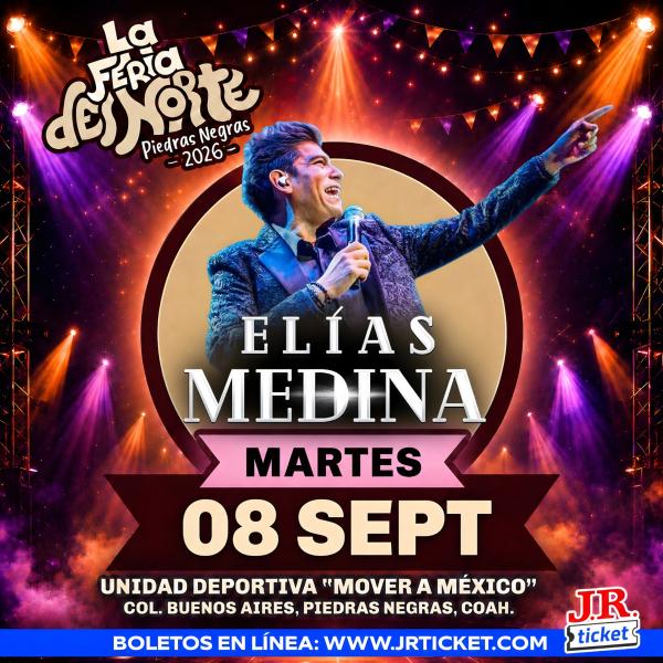 ELÍAS MEDINA PIEDRAS NEGRAS 2026 LA FERIA DEL NORTE
